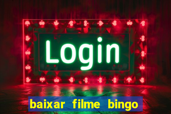 baixar filme bingo o rei das manhas