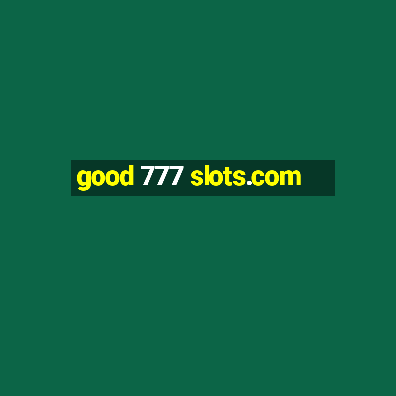 good 777 slots.com