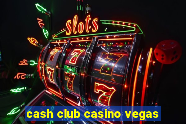 cash club casino vegas