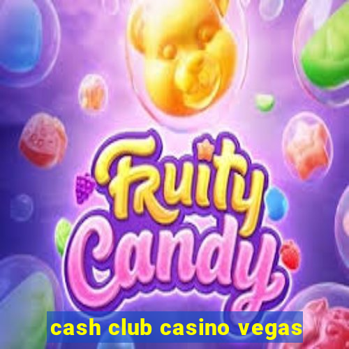 cash club casino vegas