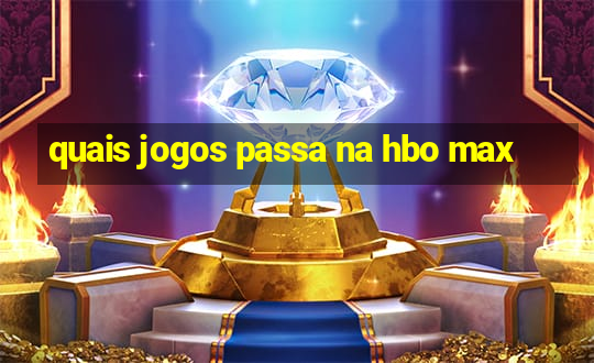 quais jogos passa na hbo max