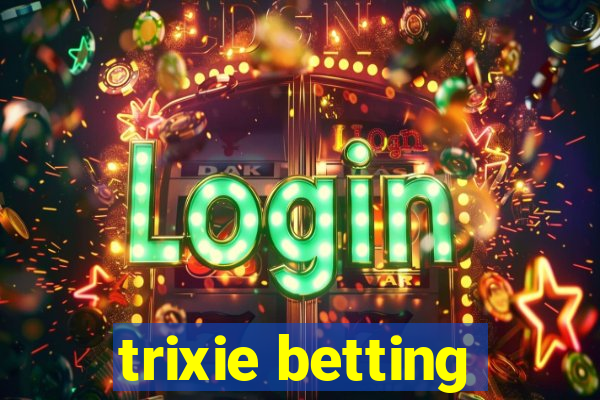 trixie betting