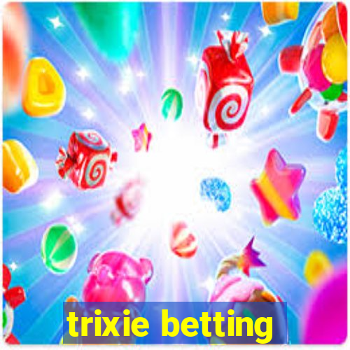 trixie betting