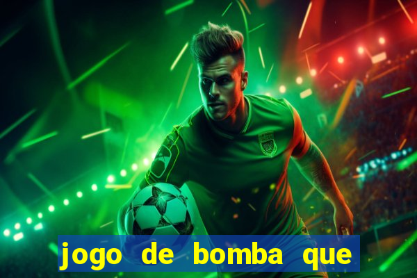 jogo de bomba que ganha dinheiro