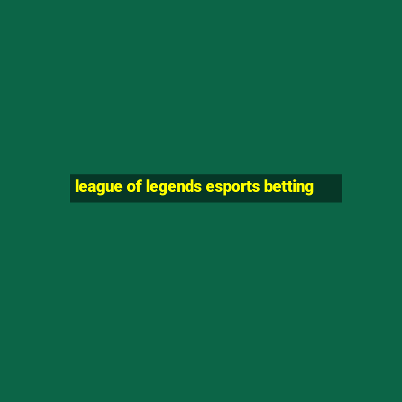 league of legends esports betting