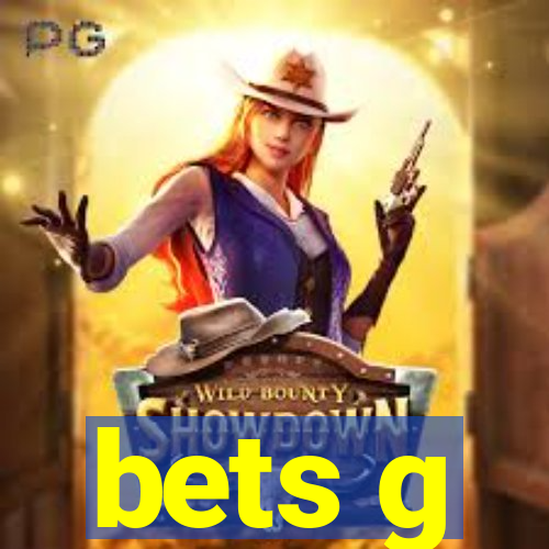 bets g