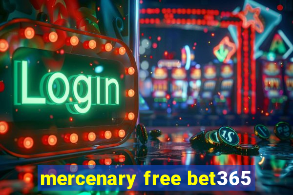 mercenary free bet365