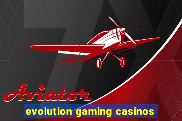 evolution gaming casinos