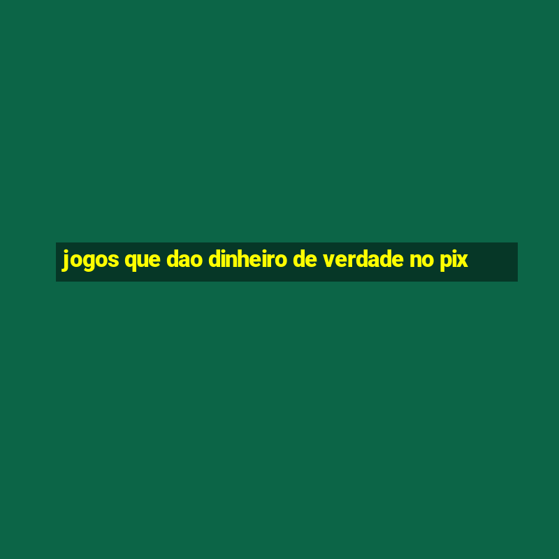 jogos que dao dinheiro de verdade no pix