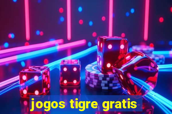 jogos tigre gratis