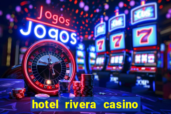 hotel rivera casino & resort