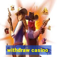 withdraw casino