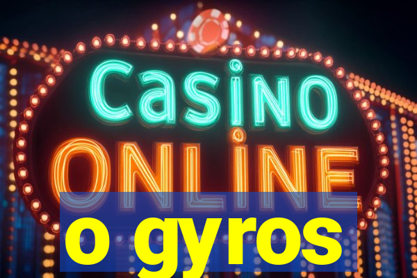 o gyros