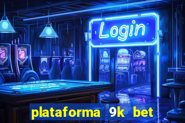 plataforma 9k bet é confiável