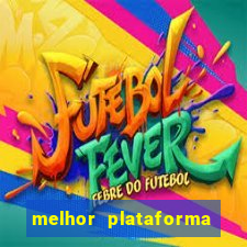 melhor plataforma jogo do tigrinho