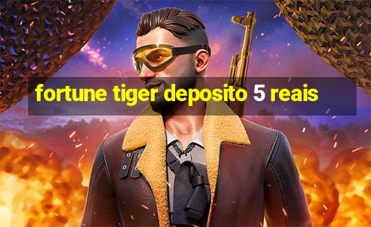 fortune tiger deposito 5 reais