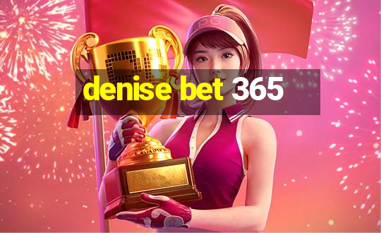 denise bet 365