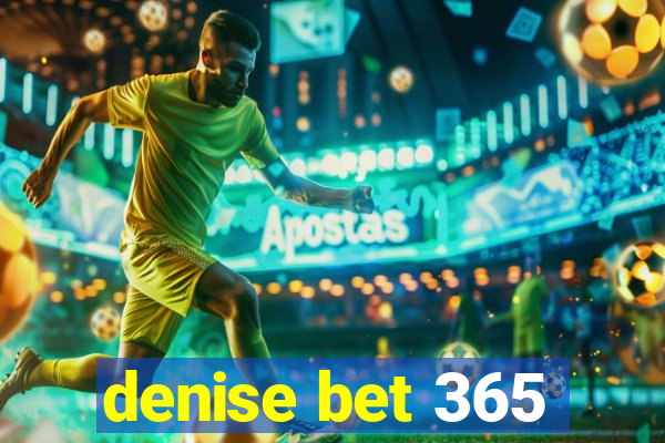 denise bet 365