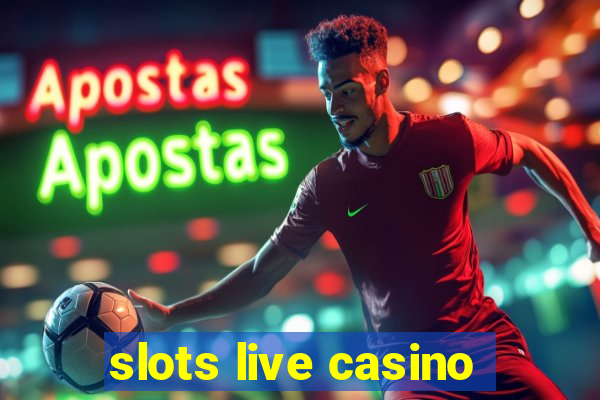 slots live casino