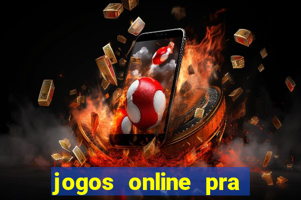 jogos online pra ganhar dinheiro