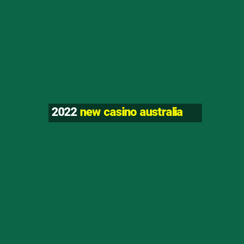 2022 new casino australia