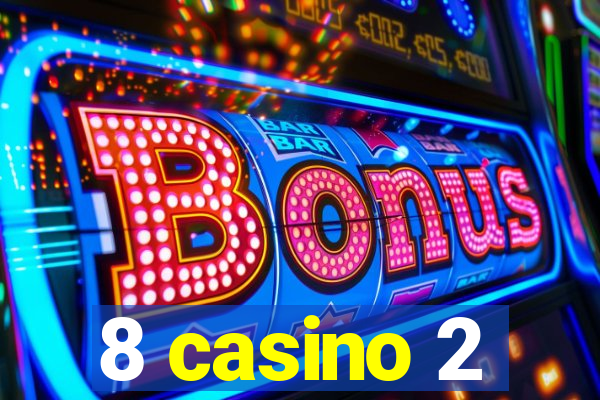 8 casino 2