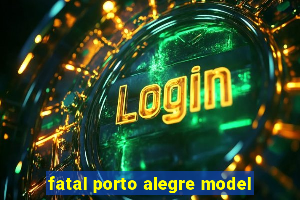 fatal porto alegre model