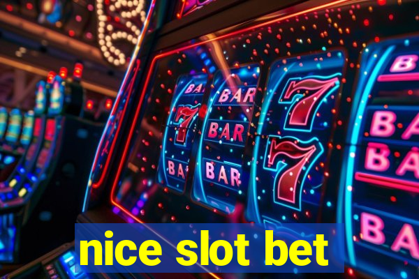 nice slot bet