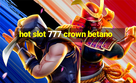 hot slot 777 crown betano