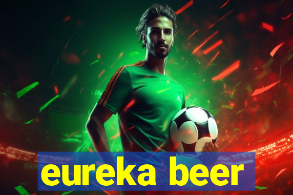 eureka beer