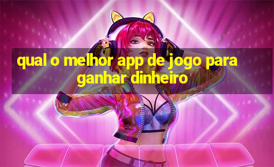 qual o melhor app de jogo para ganhar dinheiro