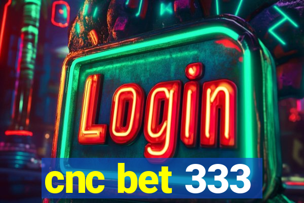 cnc bet 333