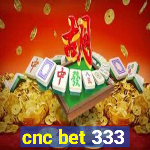 cnc bet 333