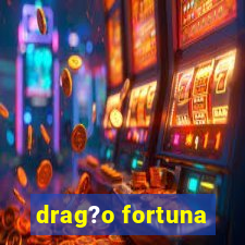 drag?o fortuna