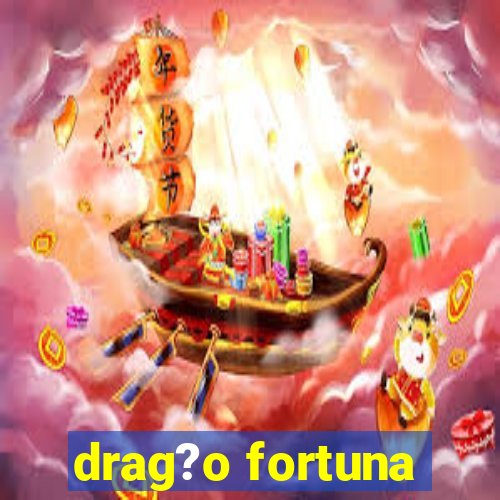 drag?o fortuna