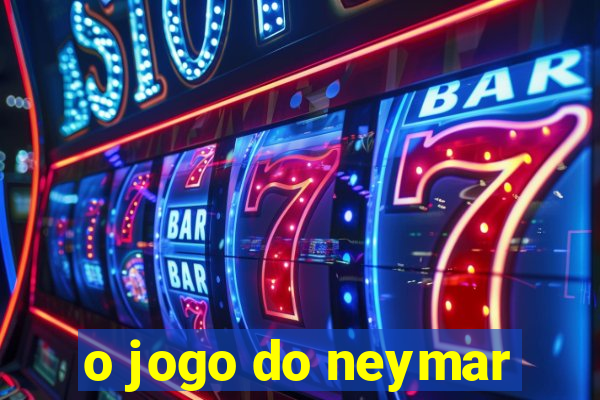 o jogo do neymar