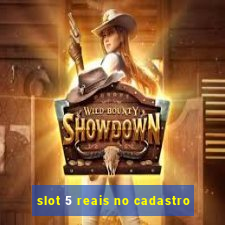 slot 5 reais no cadastro