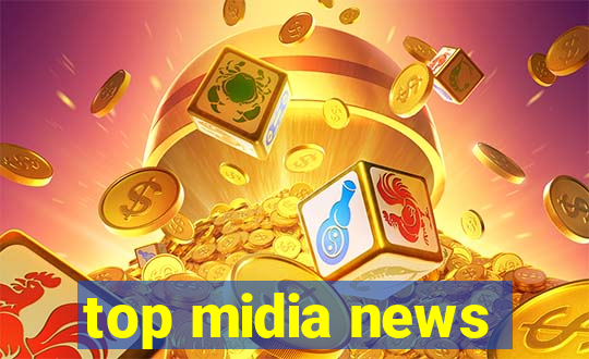 top midia news