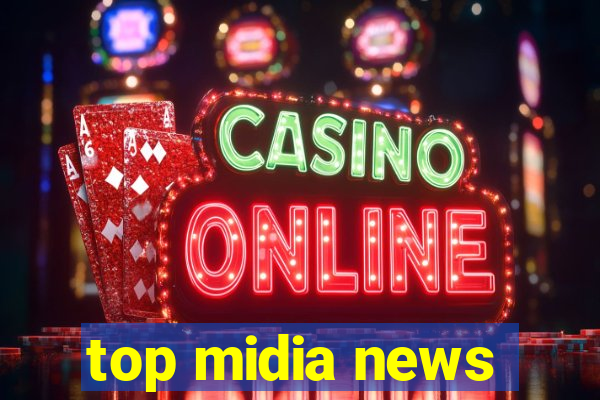 top midia news