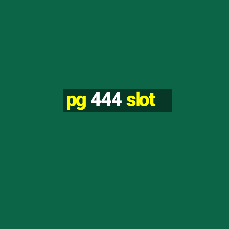 pg 444 slot