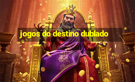 jogos do destino dublado