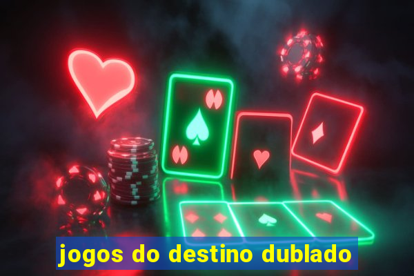 jogos do destino dublado