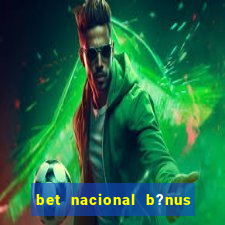 bet nacional b?nus de cadastro