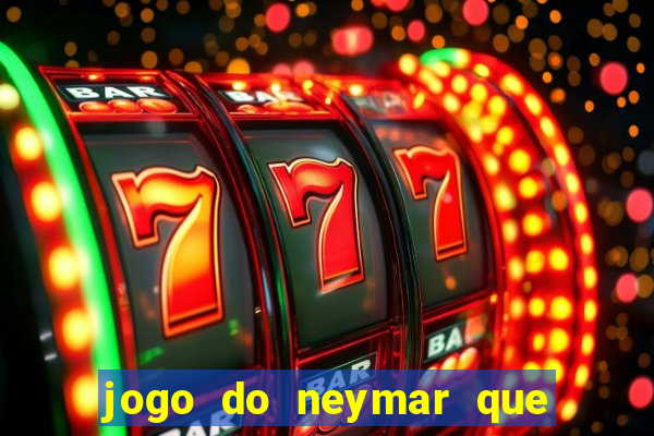 jogo do neymar que da dinheiro