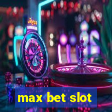 max bet slot