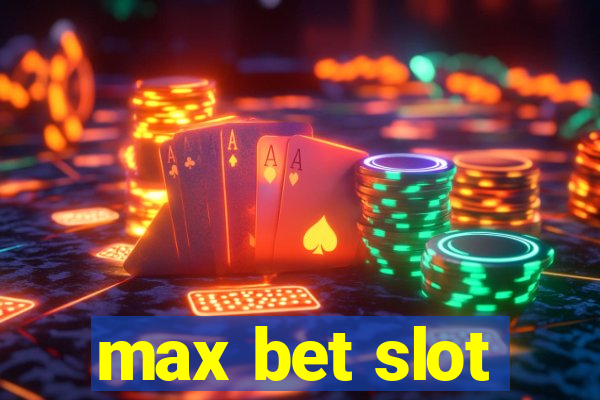 max bet slot