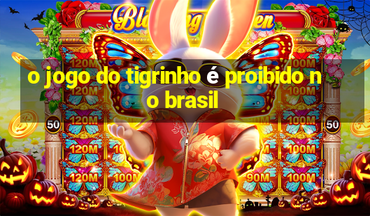 o jogo do tigrinho é proibido no brasil