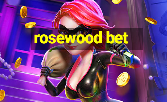 rosewood bet