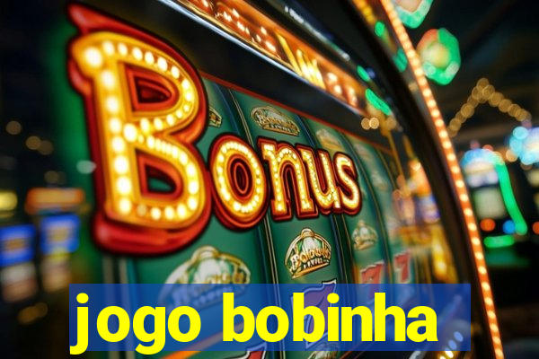 jogo bobinha