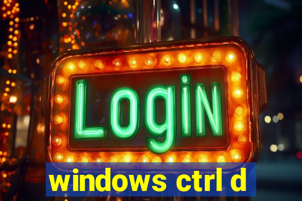 windows ctrl d